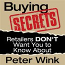 Buying Secrets Retailers DON'T Want You to Know About by Peter R. Wink